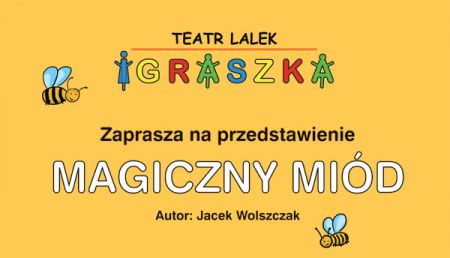 Żółte tło plakatu, na nim 2 pszczoły i napis: Teatr Lalek Igraszka zaprasza na pzredstawienie Magiczny miód, autor Jacek Wolszczak